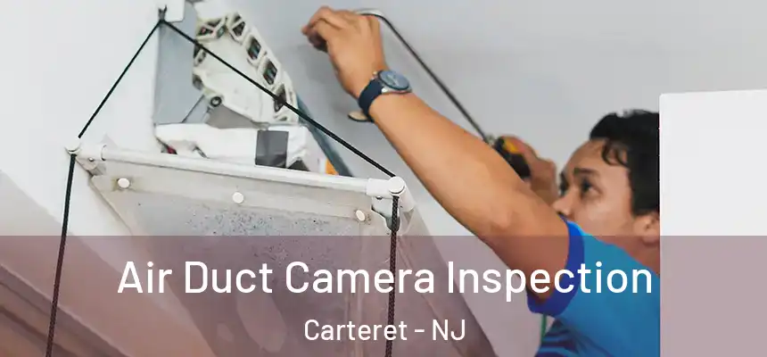  Air Duct Camera Inspection Carteret - NJ