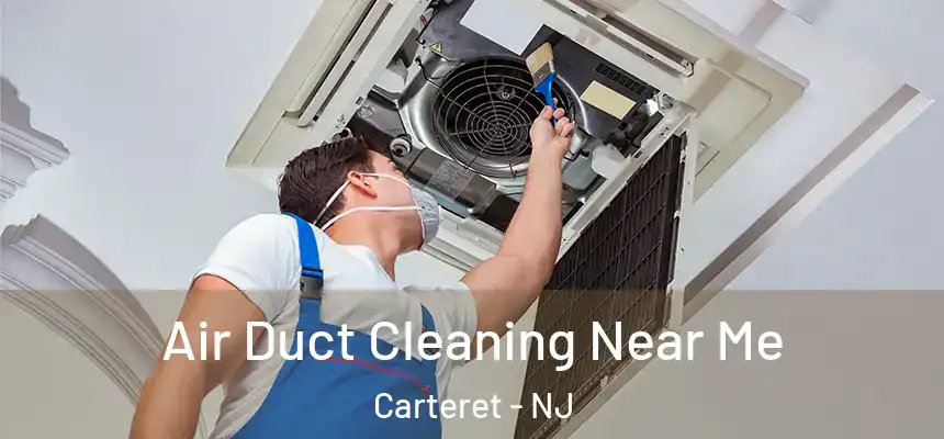  Air Duct Cleaning Near Me Carteret - NJ