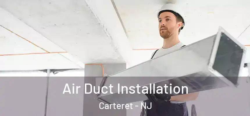 Air Duct Installation Carteret - NJ