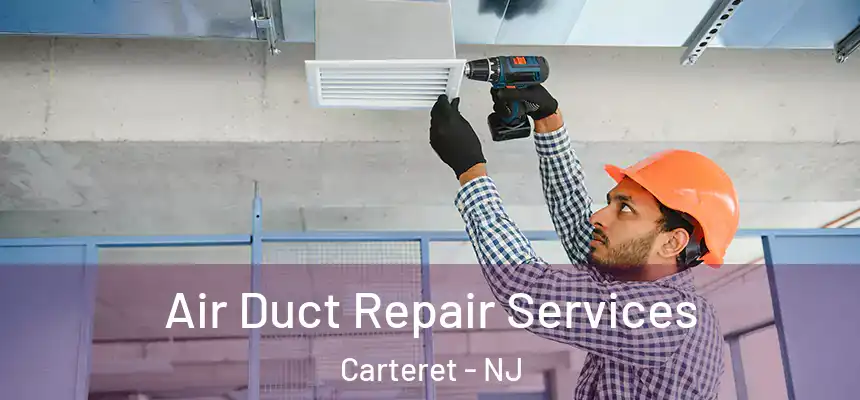  Air Duct Repair Services Carteret - NJ