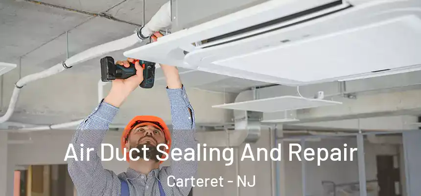  Air Duct Sealing And Repair Carteret - NJ