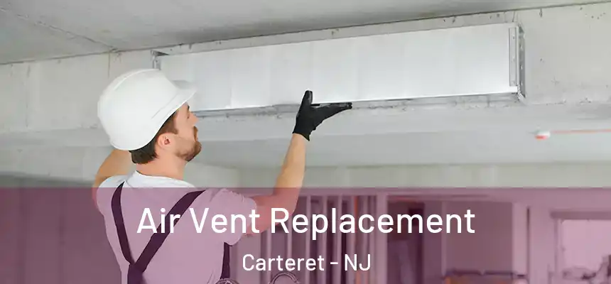  Air Vent Replacement Carteret - NJ