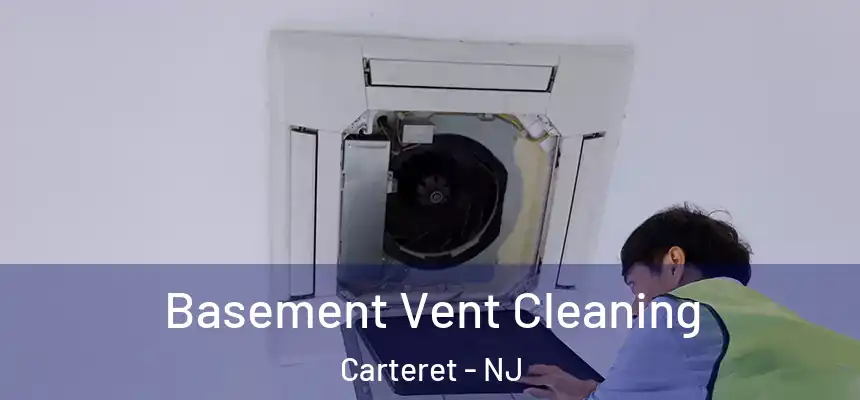 Basement Vent Cleaning Carteret - NJ