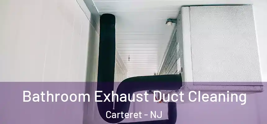  Bathroom Exhaust Duct Cleaning Carteret - NJ