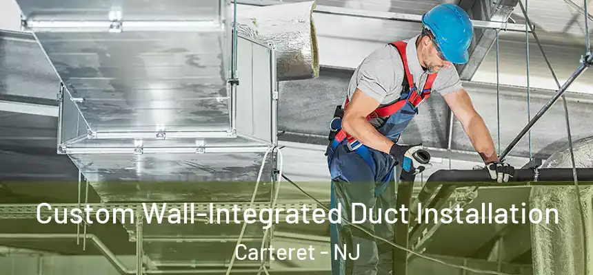 Custom Wall-Integrated Duct Installation Carteret - NJ