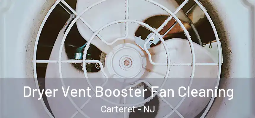  Dryer Vent Booster Fan Cleaning Carteret - NJ