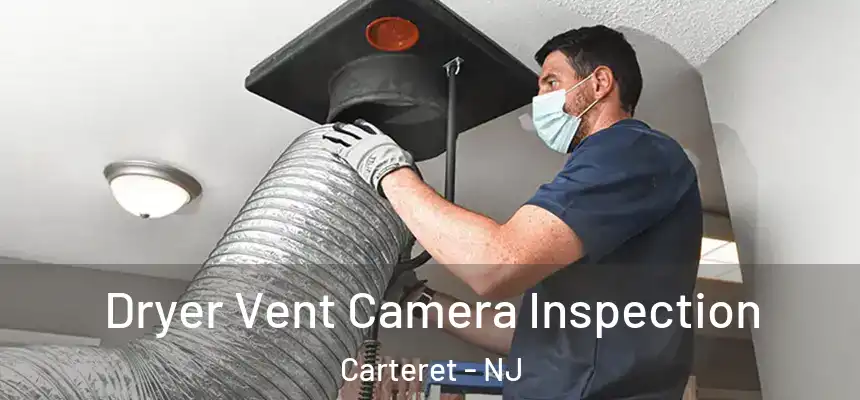 Dryer Vent Camera Inspection Carteret - NJ