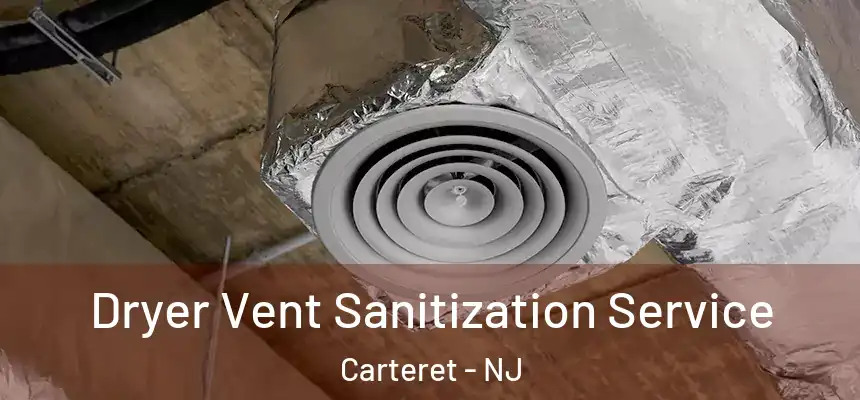 Dryer Vent Sanitization Service Carteret - NJ