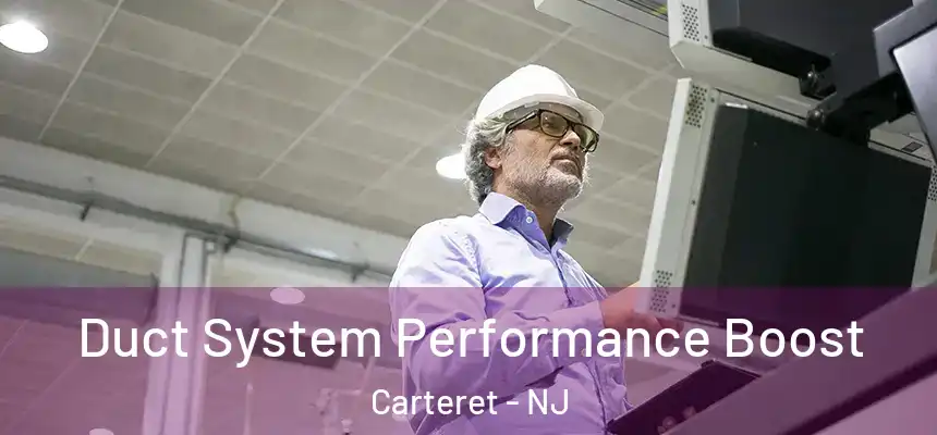 Duct System Performance Boost Carteret - NJ