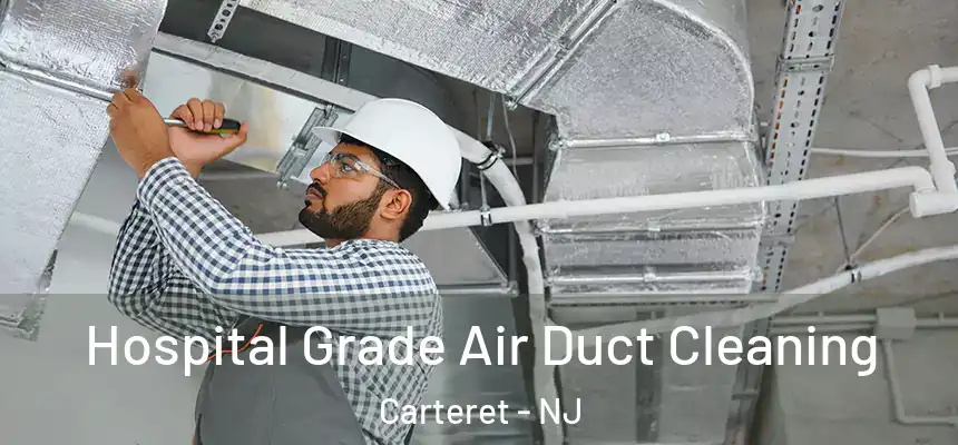 Hospital Grade Air Duct Cleaning Carteret - NJ