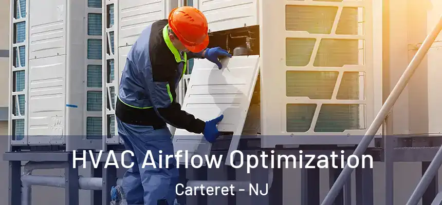  HVAC Airflow Optimization Carteret - NJ