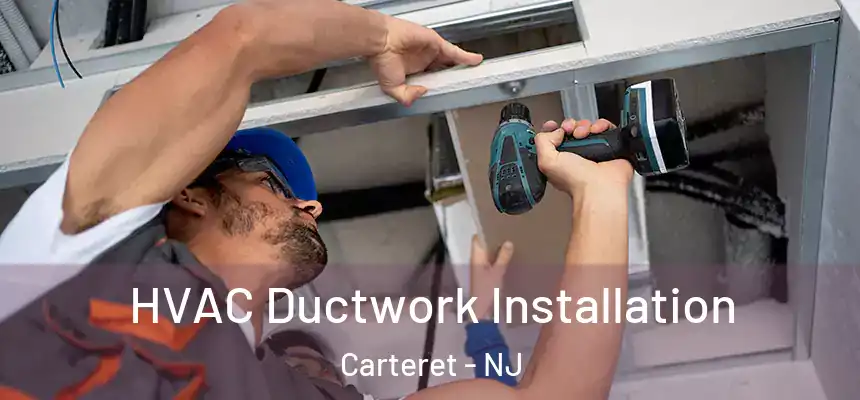  HVAC Ductwork Installation Carteret - NJ