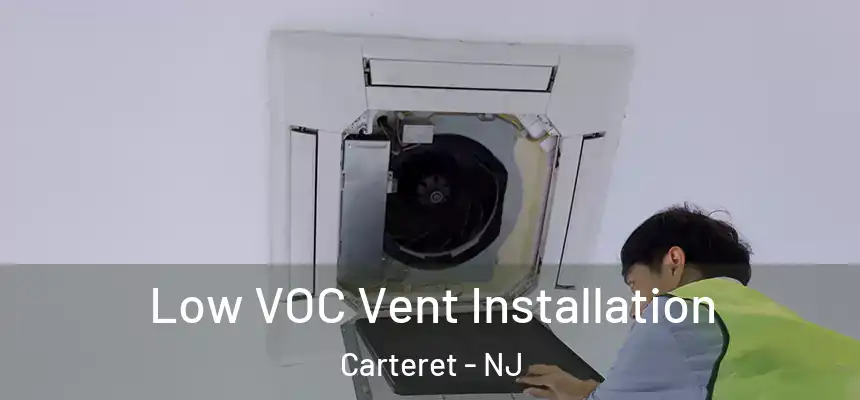  Low VOC Vent Installation Carteret - NJ