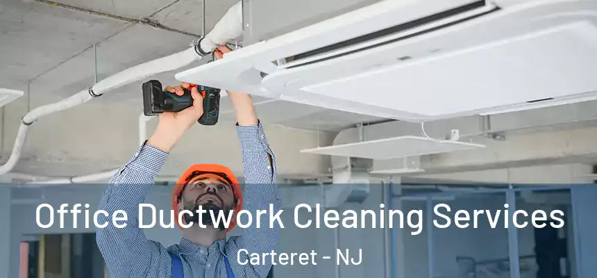  Office Ductwork Cleaning Services Carteret - NJ