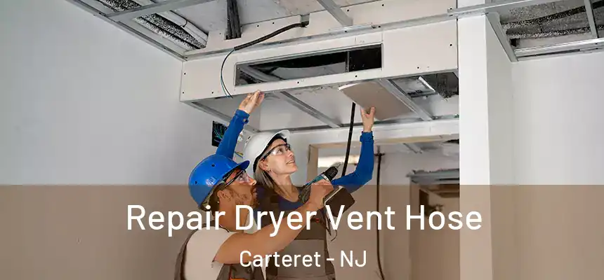 Repair Dryer Vent Hose Carteret - NJ