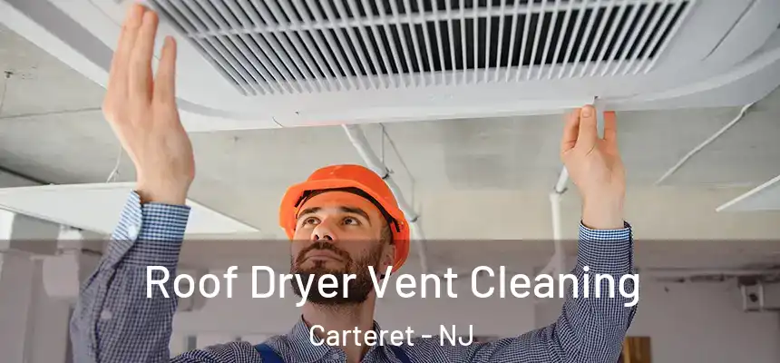  Roof Dryer Vent Cleaning Carteret - NJ
