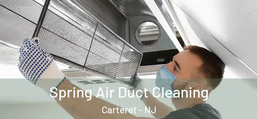  Spring Air Duct Cleaning Carteret - NJ