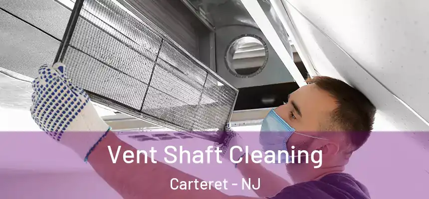 Vent Shaft Cleaning Carteret - NJ