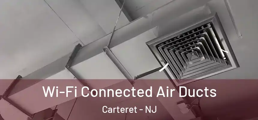  Wi-Fi Connected Air Ducts Carteret - NJ